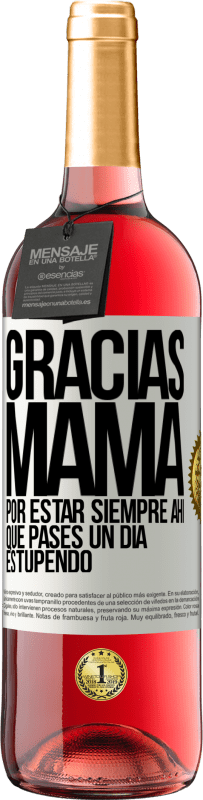 29,95 € Envío gratis | Vino Rosado Edición ROSÉ Gracias mamá, por estar siempre ahí. Que pases un día estupendo Etiqueta Blanca. Etiqueta personalizable Vino joven Cosecha 2025 Tempranillo