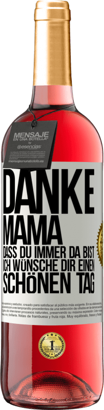 29,95 € Kostenloser Versand | Roséwein ROSÉ Ausgabe Danke, Mama, dass du immer da bist. Ich wünsche dir einen schönen Tag Weißes Etikett. Anpassbares Etikett Junger Wein Ernte 2025 Tempranillo