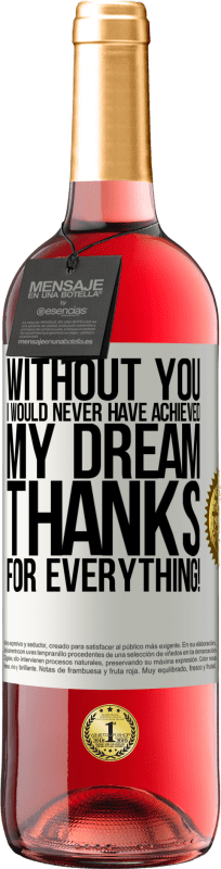 29,95 € Free Shipping | Rosé Wine ROSÉ Edition Without you I would never have achieved my dream. Thanks for everything! White Label. Customizable label Young wine Harvest 2025 Tempranillo