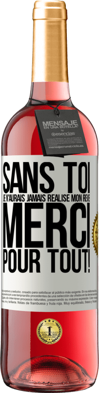 29,95 € Envoi gratuit | Vin rosé Édition ROSÉ Sans toi je n'aurais jamais réalisé mon rêve. Merci pour tout! Étiquette Blanche. Étiquette personnalisable Vin jeune Récolte 2025 Tempranillo