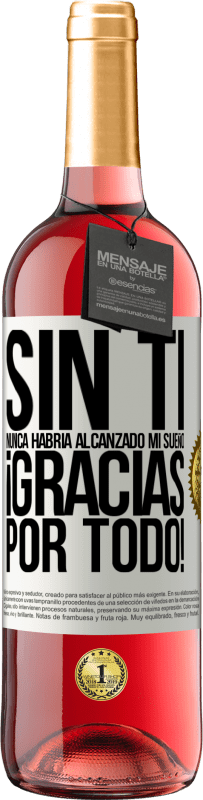 29,95 € | Vino Rosado Edición ROSÉ Sin ti nunca habría alcanzado mi sueño. ¡Gracias por todo! Etiqueta Blanca. Etiqueta personalizable Vino joven Cosecha 2024 Tempranillo