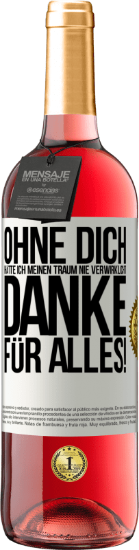 29,95 € Kostenloser Versand | Roséwein ROSÉ Ausgabe Ohne dich hätte ich meinen Traum nie verwirklicht. Danke für alles! Weißes Etikett. Anpassbares Etikett Junger Wein Ernte 2025 Tempranillo