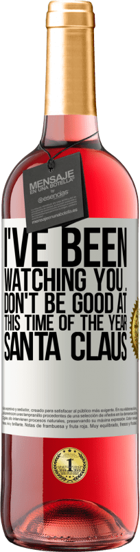 29,95 € Free Shipping | Rosé Wine ROSÉ Edition I've been watching you ... Don't be good at this time of the year. Santa Claus White Label. Customizable label Young wine Harvest 2023 Tempranillo