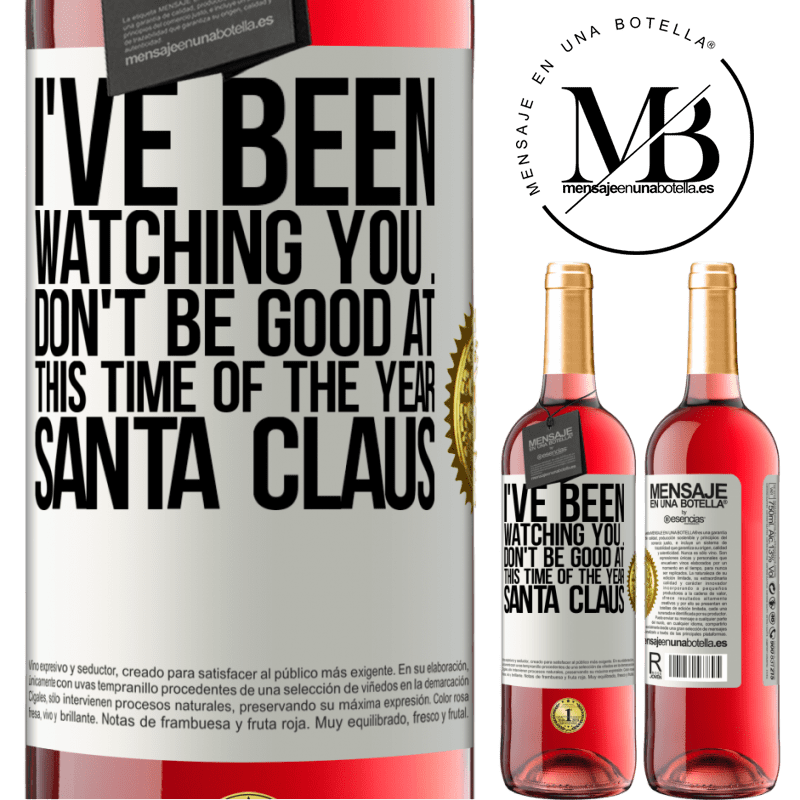 29,95 € Free Shipping | Rosé Wine ROSÉ Edition I've been watching you ... Don't be good at this time of the year. Santa Claus White Label. Customizable label Young wine Harvest 2023 Tempranillo