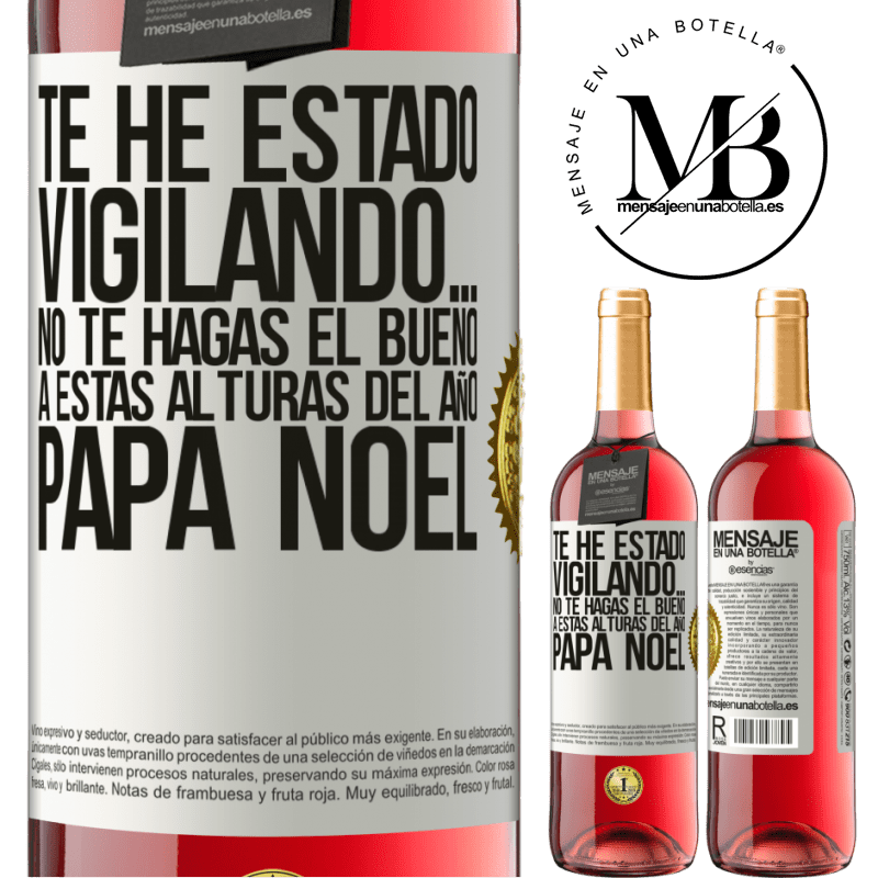 29,95 € Envío gratis | Vino Rosado Edición ROSÉ Te he estado vigilando… No te hagas el bueno a estas alturas del año. Papá Noel Etiqueta Blanca. Etiqueta personalizable Vino joven Cosecha 2023 Tempranillo