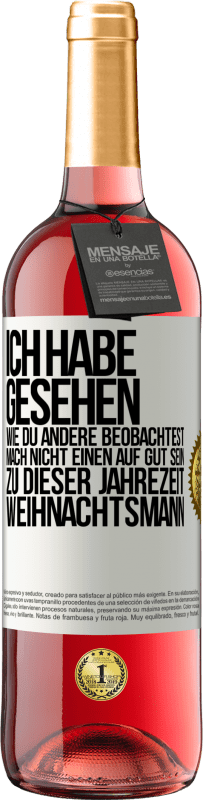 29,95 € | Roséwein ROSÉ Ausgabe Ich habe gesehen, wie du andere beobachtest. Mach nicht einen auf gut sein zu dieser Jahrezeit, Weihnachtsmann Weißes Etikett. Anpassbares Etikett Junger Wein Ernte 2024 Tempranillo