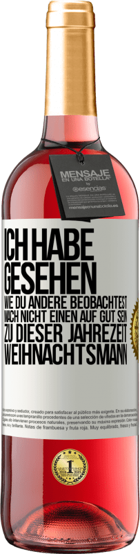 29,95 € Kostenloser Versand | Roséwein ROSÉ Ausgabe Ich habe gesehen, wie du andere beobachtest. Mach nicht einen auf gut sein zu dieser Jahrezeit, Weihnachtsmann Weißes Etikett. Anpassbares Etikett Junger Wein Ernte 2025 Tempranillo
