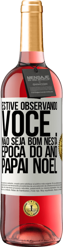 29,95 € | Vinho rosé Edição ROSÉ Estive observando você ... Não seja bom nesta época do ano. Papai Noel Etiqueta Branca. Etiqueta personalizável Vinho jovem Colheita 2024 Tempranillo