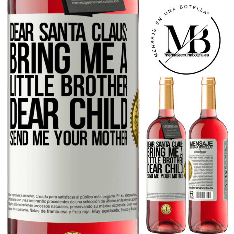 29,95 € Free Shipping | Rosé Wine ROSÉ Edition Dear Santa Claus: Bring me a little brother. Dear child, send me your mother White Label. Customizable label Young wine Harvest 2021 Tempranillo