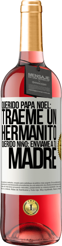 29,95 € | Vino Rosado Edición ROSÉ Querido Papá Noel: Tráeme un hermanito. Querido niño: envíame a tu madre Etiqueta Blanca. Etiqueta personalizable Vino joven Cosecha 2024 Tempranillo