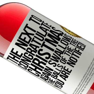 Unique & Personal Expressions. «The next to congratulate Christmas again swallows the balls of the tree. You are notified!» ROSÉ Edition
