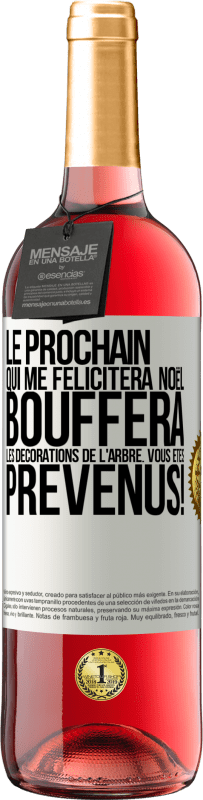 29,95 € | Vin rosé Édition ROSÉ Le prochain qui me félicitera Noël, bouffera les décorations de l'arbre. Vous êtes prévenus! Étiquette Blanche. Étiquette personnalisable Vin jeune Récolte 2024 Tempranillo