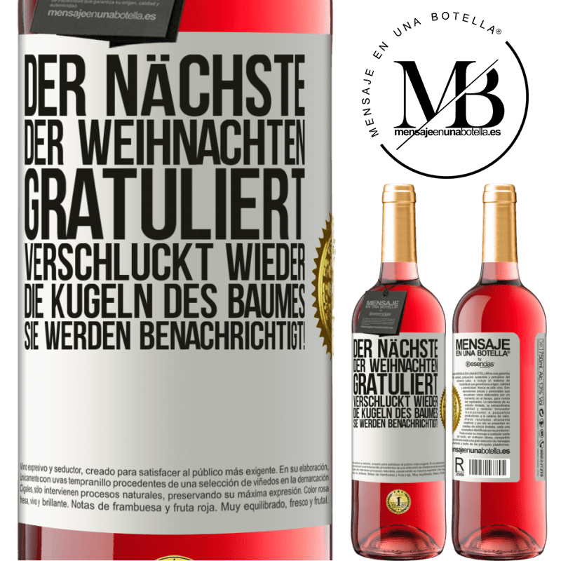 29,95 € Kostenloser Versand | Roséwein ROSÉ Ausgabe Der nächste, der mir zu Weihnachten gratuliert, verschluckt die Weihnachtskugeln des Baumes. Ihr seid gewarnt! Weißes Etikett. Anpassbares Etikett Junger Wein Ernte 2024 Tempranillo