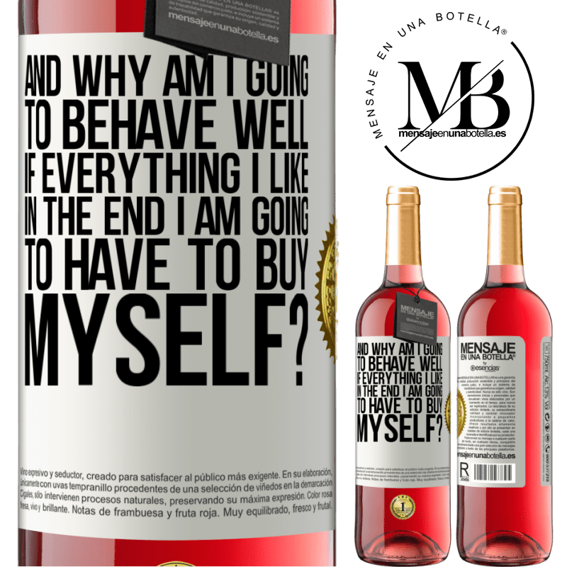 29,95 € Free Shipping | Rosé Wine ROSÉ Edition and why am I going to behave well if everything I like in the end I am going to have to buy myself? White Label. Customizable label Young wine Harvest 2023 Tempranillo