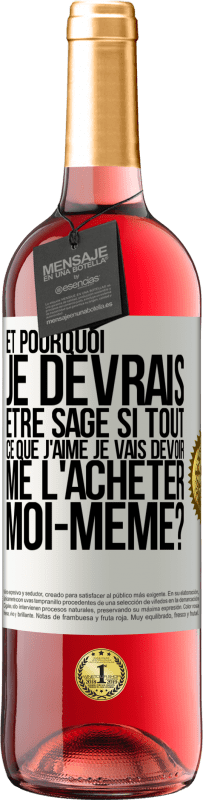 29,95 € | Vin rosé Édition ROSÉ Et pourquoi je devrais être sage si tout ce que j'aime je vais devoir me l'acheter moi-même? Étiquette Blanche. Étiquette personnalisable Vin jeune Récolte 2024 Tempranillo