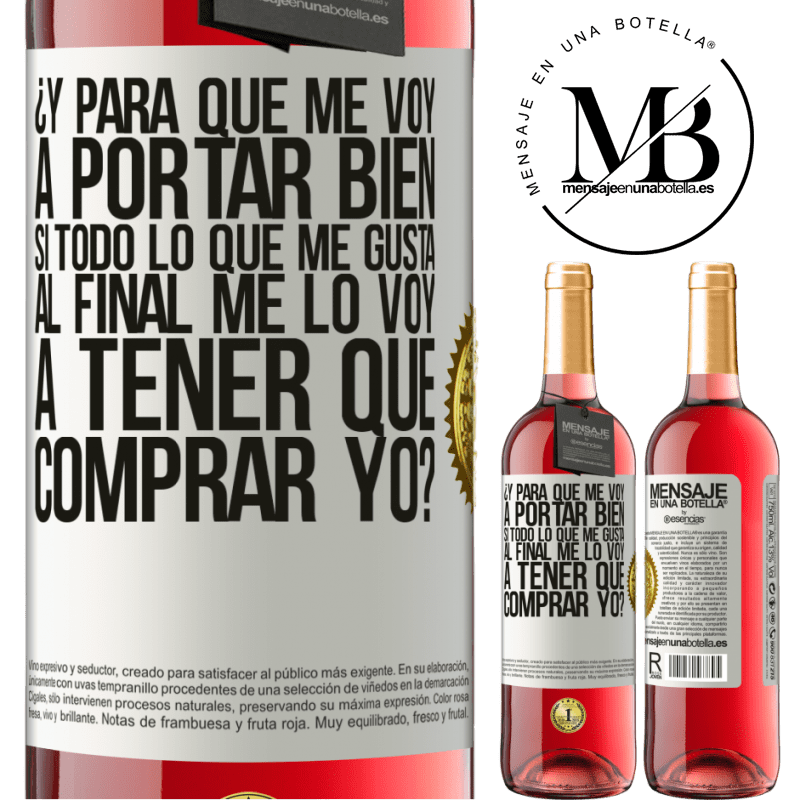 29,95 € Envío gratis | Vino Rosado Edición ROSÉ ¿Y para qué me voy a portar bien si todo lo que me gusta al final me lo voy a tener que comprar yo? Etiqueta Blanca. Etiqueta personalizable Vino joven Cosecha 2023 Tempranillo