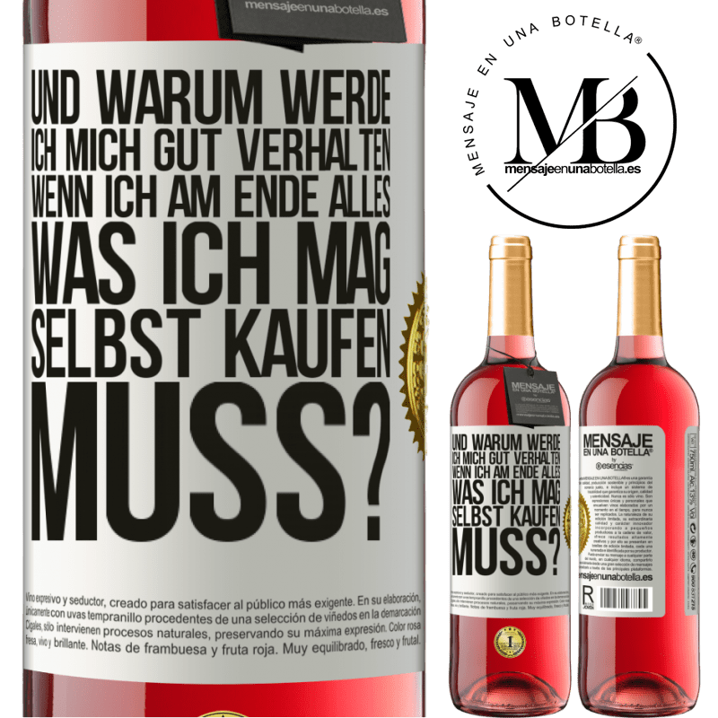 29,95 € Kostenloser Versand | Roséwein ROSÉ Ausgabe Und warum sollte ich mich gut benehmen, wenn ich am Ende alles, was ich mag, selbst kaufen muss? Weißes Etikett. Anpassbares Etikett Junger Wein Ernte 2023 Tempranillo