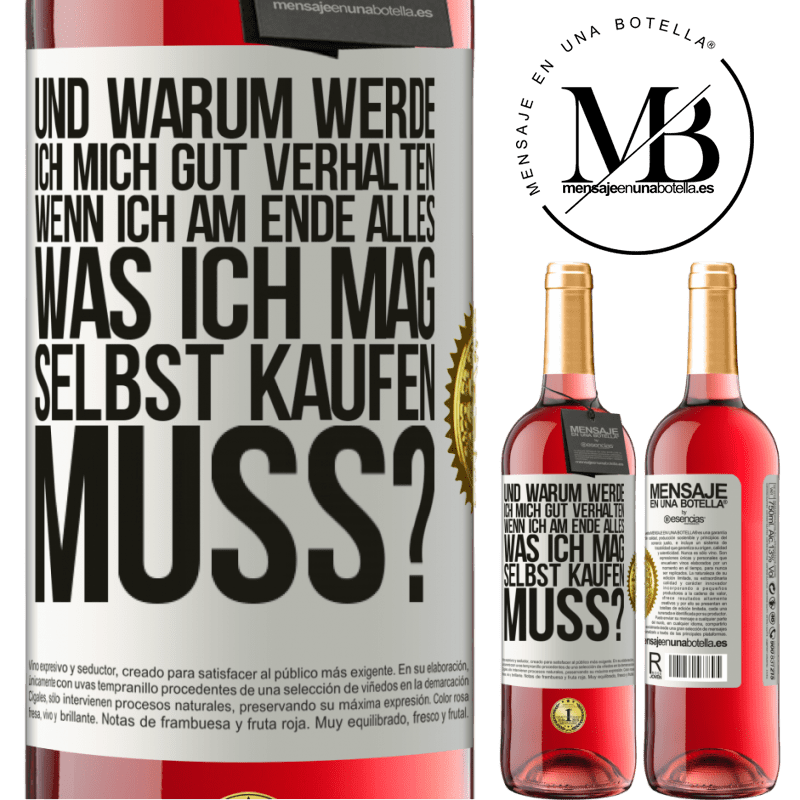 29,95 € Kostenloser Versand | Roséwein ROSÉ Ausgabe Und warum sollte ich mich gut benehmen, wenn ich am Ende alles, was ich mag, selbst kaufen muss? Weißes Etikett. Anpassbares Etikett Junger Wein Ernte 2025 Tempranillo