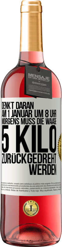 29,95 € Kostenloser Versand | Roséwein ROSÉ Ausgabe Denkt daran, am 1. Januar um 8 Uhr morgens muss die Waage 5 Kilo zurückgedreht werden Weißes Etikett. Anpassbares Etikett Junger Wein Ernte 2024 Tempranillo