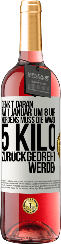 29,95 € Kostenloser Versand | Roséwein ROSÉ Ausgabe Denkt daran, am 1. Januar um 8 Uhr morgens muss die Waage 5 Kilo zurückgedreht werden Weißes Etikett. Anpassbares Etikett Junger Wein Ernte 2025 Tempranillo
