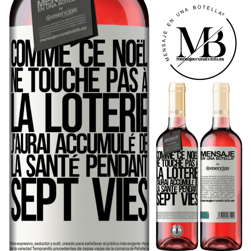 «Si ce Noël je ne gagne toujours pas à la loterie j'aurai accumulé de la santé pour sept vies» Édition ROSÉ