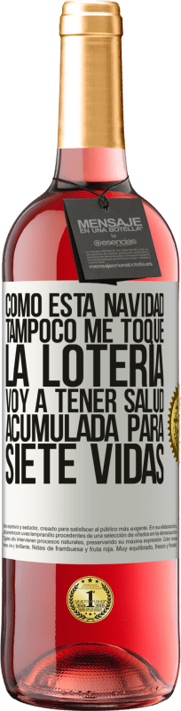 «Como esta navidad tampoco me toque la lotería, voy a tener salud acumulada para siete vidas» Edición ROSÉ