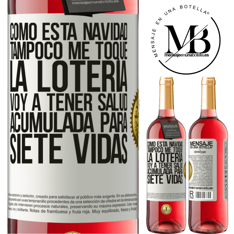 29,95 € Envío gratis | Vino Rosado Edición ROSÉ Como esta navidad tampoco me toque la lotería, voy a tener salud acumulada para siete vidas Etiqueta Blanca. Etiqueta personalizable Vino joven Cosecha 2024 Tempranillo