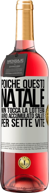 «Poiché questo Natale non tocca la lotteria, avrò accumulato salute per sette vite» Edizione ROSÉ