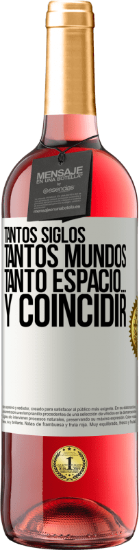 29,95 € | Vino Rosado Edición ROSÉ Tantos siglos, tantos mundos, tanto espacio… y coincidir Etiqueta Blanca. Etiqueta personalizable Vino joven Cosecha 2024 Tempranillo