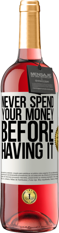 «Никогда не трать свои деньги, прежде чем иметь их» Издание ROSÉ
