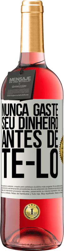 29,95 € | Vinho rosé Edição ROSÉ Nunca gaste seu dinheiro antes de tê-lo Etiqueta Branca. Etiqueta personalizável Vinho jovem Colheita 2023 Tempranillo