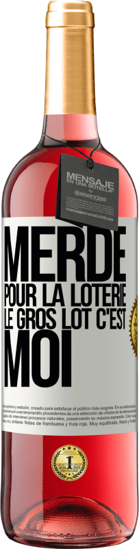 «Merde pour la loterie. Le gros lot c'est moi» Édition ROSÉ