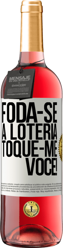 «Foda-se a loteria! Toque-me você!» Edição ROSÉ