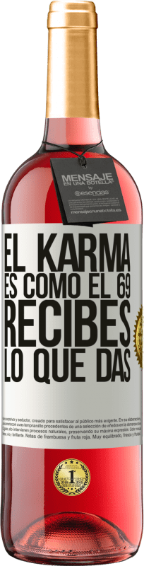 29,95 € | Vino Rosado Edición ROSÉ El Karma es como el 69, recibes lo que das Etiqueta Blanca. Etiqueta personalizable Vino joven Cosecha 2023 Tempranillo