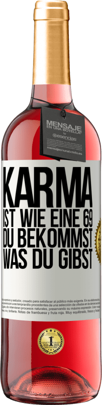 29,95 € | Roséwein ROSÉ Ausgabe Karma ist wie eine 69, du bekommst was du gibst Weißes Etikett. Anpassbares Etikett Junger Wein Ernte 2023 Tempranillo