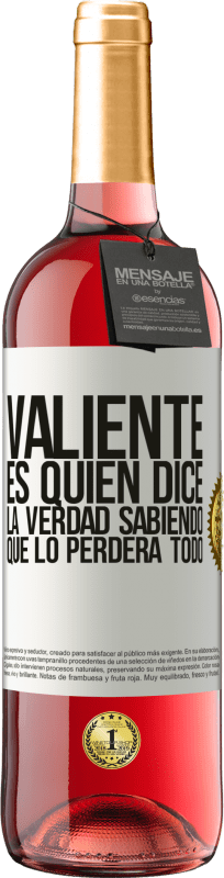 29,95 € | Vino Rosado Edición ROSÉ Valiente es quien dice la verdad sabiendo que lo perderá todo Etiqueta Blanca. Etiqueta personalizable Vino joven Cosecha 2024 Tempranillo