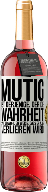 29,95 € | Roséwein ROSÉ Ausgabe Mutig ist derjenige, der die Wahrheit sagt, obwohl er weiß, dass er alles verlieren wird Weißes Etikett. Anpassbares Etikett Junger Wein Ernte 2025 Tempranillo