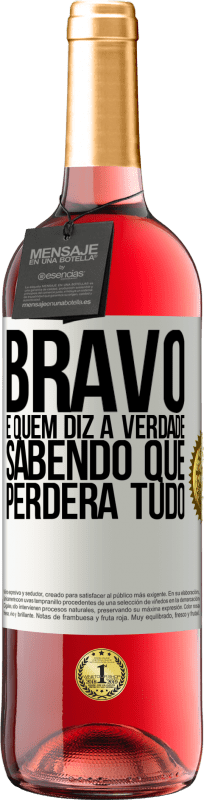 29,95 € | Vinho rosé Edição ROSÉ Bravo é quem diz a verdade sabendo que perderá tudo Etiqueta Branca. Etiqueta personalizável Vinho jovem Colheita 2024 Tempranillo