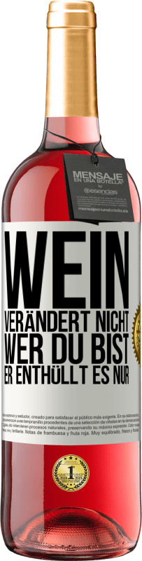 29,95 € Kostenloser Versand | Roséwein ROSÉ Ausgabe Wein verändert nicht, wer du bist. Er enthüllt es nur Weißes Etikett. Anpassbares Etikett Junger Wein Ernte 2025 Tempranillo