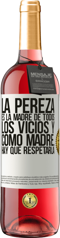 29,95 € | Vino Rosado Edición ROSÉ La pereza es la madre de todos los vicios y como madre... hay que respetarla Etiqueta Blanca. Etiqueta personalizable Vino joven Cosecha 2025 Tempranillo