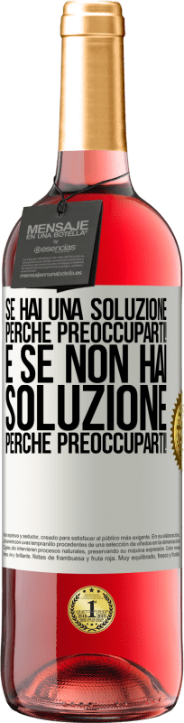 «Se hai una soluzione, perché preoccuparti! E se non hai soluzione, perché preoccuparti!» Edizione ROSÉ