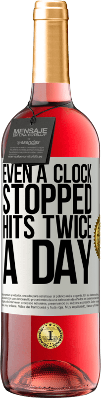 «Even a clock stopped hits twice a day» ROSÉ Edition