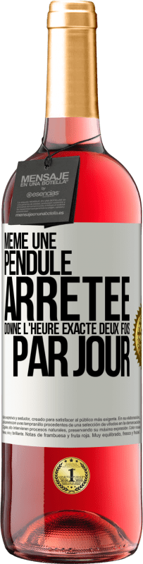 29,95 € | Vin rosé Édition ROSÉ Même une pendule arrêtée donne l'heure exacte deux fois par jour Étiquette Blanche. Étiquette personnalisable Vin jeune Récolte 2025 Tempranillo