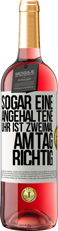 29,95 € | Roséwein ROSÉ Ausgabe Sogar eine angehaltene Uhr ist zweimal am Tag richtig Weißes Etikett. Anpassbares Etikett Junger Wein Ernte 2023 Tempranillo