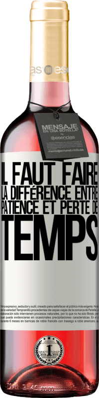 29,95 € | Vin rosé Édition ROSÉ Il faut faire la différence entre patience et perte de temps Étiquette Blanche. Étiquette personnalisable Vin jeune Récolte 2024 Tempranillo