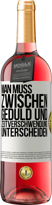 29,95 € | Roséwein ROSÉ Ausgabe Man muss zwischen Geduld und Zeitverschwendung unterscheiden Weißes Etikett. Anpassbares Etikett Junger Wein Ernte 2024 Tempranillo