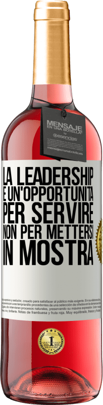 «La leadership è un'opportunità per servire, non per mettersi in mostra» Edizione ROSÉ