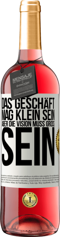 29,95 € | Roséwein ROSÉ Ausgabe Das Geschäft mag klein sein, aber die Vision muss groß sein Weißes Etikett. Anpassbares Etikett Junger Wein Ernte 2024 Tempranillo