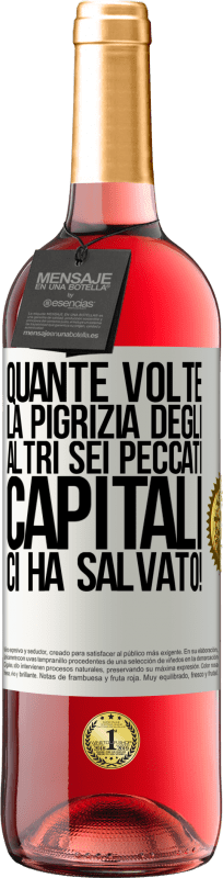 «quante volte la pigrizia degli altri sei peccati capitali ci ha salvato!» Edizione ROSÉ