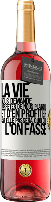 29,95 € | Vin rosé Édition ROSÉ La vie nous demande d'arrêter de nous plaindre et d'en profiter car elle passera quoi que l'on fasse Étiquette Blanche. Étiquette personnalisable Vin jeune Récolte 2024 Tempranillo